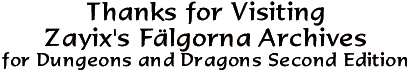 Thanks for visiting Zayix's Fälgorna Archives for Dungeons and Dragons